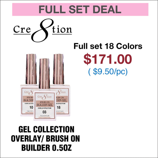 Cre8tion Gel Collection - Overlay/ Brush on Builder 0.5oz, Full Line 18 colors (01 - 18)